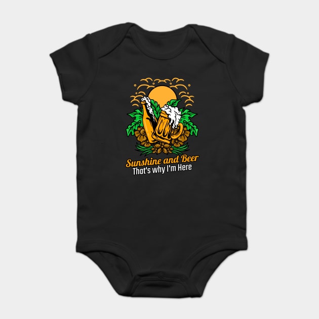 Sunshine and Beer that's why I'm here Baby Bodysuit by Joaddo
